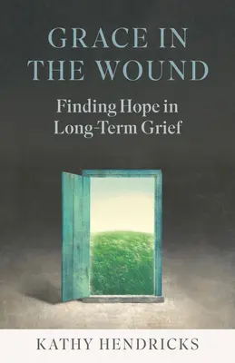 La grâce dans la plaie : Trouver l'espoir dans le deuil à long terme - Grace in the Wound: Finding Hope in Long-Term Grief