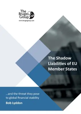 Le passif fictif des États membres de l'UE et la menace qu'il représente pour la stabilité financière mondiale - The Shadow Liabilities Of EU Member States And The Threat They Pose To Global Financial Stability