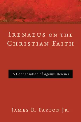Irénée sur la foi chrétienne - Irenaeus on the Christian Faith