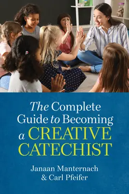 Le guide complet pour devenir un catéchiste créatif - The Complete Guide to Becoming a Creative Catechist