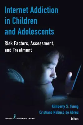 L'addiction à Internet chez les enfants et les adolescents : Facteurs de risque, évaluation et traitement - Internet Addiction in Children and Adolescents: Risk Factors, Assessment, and Treatment