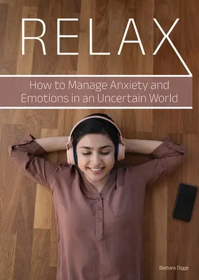 Relax : Comment gérer l'anxiété et les émotions dans un monde incertain - Relax: How to Manage Anxiety and Emotions in an Uncertain World