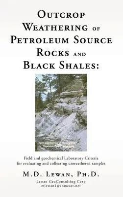 L'altération des roches mères pétrolières et des schistes noirs en périphérie : Laboratoire de terrain et géochimique Critères d'évaluation et de collecte d'échantillons non altérés - Outcrop Weathering of Petroleum Source Rocks and Black Shales: Field and geochemical Laboratory Criteria for evaluating and collecting unweathered sam