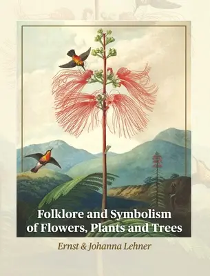 Folklore et symbolisme des fleurs, des plantes et des arbres - Folklore and Symbolism of Flowers, Plants and Trees