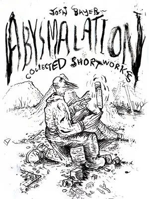 Abysmalation : Collected Short Works - Abysmalation: Collected Short Works