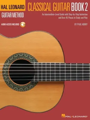 Hal Leonard Classical Guitar Method - Book 2 : An Intermediate-Level Guide with Step-By-Step Instructions par Paul Henry avec accès à l'audio en ligne - Hal Leonard Classical Guitar Method - Book 2: An Intermediate-Level Guide with Step-By-Step Instructions by Paul Henry with Access to Online Audio