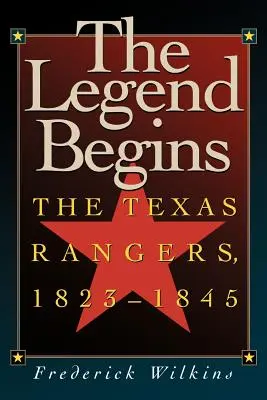 La légende commence : Les Texas Rangers, 1823-1845 - The Legend Begins: The Texas Rangers, 1823-1845