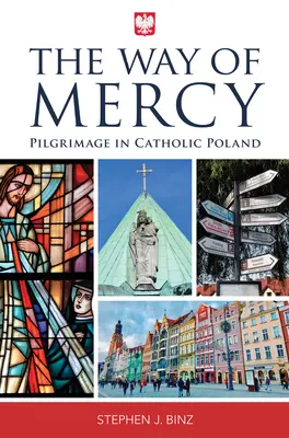 Le chemin de la miséricorde : Pèlerinage dans la Pologne catholique - The Way of Mercy: Pilgrimage in Catholic Poland