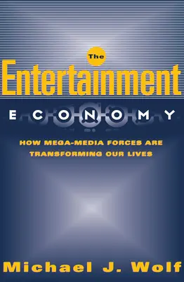 L'économie du divertissement : comment les forces des méga-médias transforment nos vies - The Entertainment Economy: How Mega-Media Forces Are Transforming Our Lives