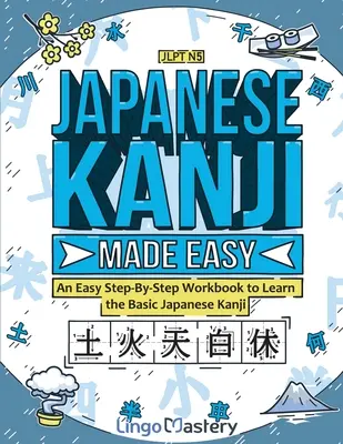 Japanese Kanji Made Easy : Un manuel d'apprentissage pas à pas pour apprendre les Kanji japonais de base - Japanese Kanji Made Easy: An Easy Step-By-Step Workbook to Learn the Basic Japanese Kanji