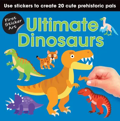 Premier Sticker Art : Ultimate Dinosaurs : Utilisez des autocollants pour créer 20 dinosaures mignons. - First Sticker Art: Ultimate Dinosaurs: Use Stickers to Create 20 Cute Dinosaurs