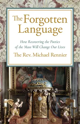 La langue oubliée : Comment la récupération de la poétique de la masse changera nos vies - Forgotten Language: How Recovering the Poetics of the Mass Will Change Our Lives