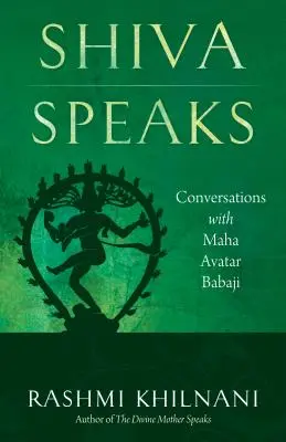 Shiva Speaks : Conversations avec le Maha Avatar Babaji - Shiva Speaks: Conversations with Maha Avatar Babaji