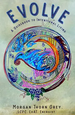 Evoluer : Un guide pour une vie intentionnelle - Evolve: A Guidebook to Intentional Living