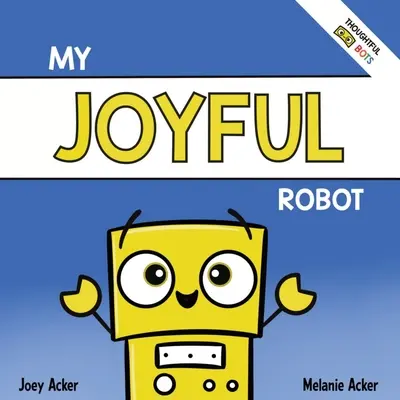 Mon joyeux robot : Un livre d'émotions sociales pour enfants sur la positivité et la recherche de la joie - My Joyful Robot: A Children's Social Emotional Book About Positivity and Finding Joy