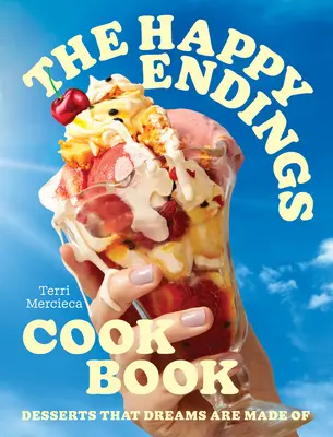 Le livre de cuisine Happy Endings : Des desserts qui font rêver - The Happy Endings Cookbook: Desserts That Dreams Are Made of