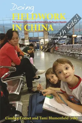 Faire du travail de terrain en Chine ... avec des enfants ! La dynamique du travail de terrain accompagné en République populaire - Doing Fieldwork in China ... with Kids! the Dynamics of Accompanied Fieldwork in the People Republic