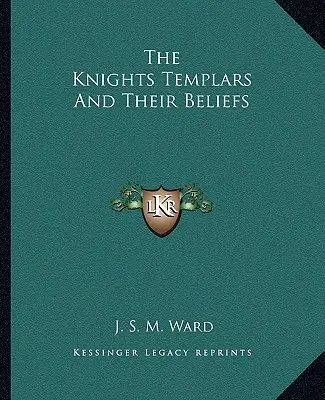 Les Templiers et leurs croyances - The Knights Templars And Their Beliefs