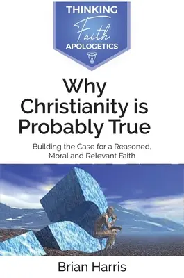 Pourquoi le christianisme est probablement vrai - Why Christianity is Probably True