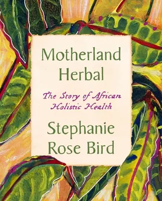 Motherland Herbal : L'histoire de la santé holistique africaine - Motherland Herbal: The Story of African Holistic Health