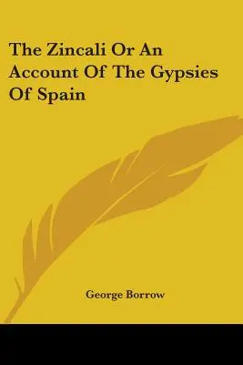 Les Zincali ou le récit des gitans d'Espagne - The Zincali Or An Account Of The Gypsies Of Spain