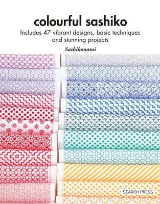 Colourful Sashiko : comprend 47 motifs vibrants, des techniques de base et des projets étonnants - Colourful Sashiko: Includes 47 Vibrant Designs, Basic Techniques and Stunning Projects