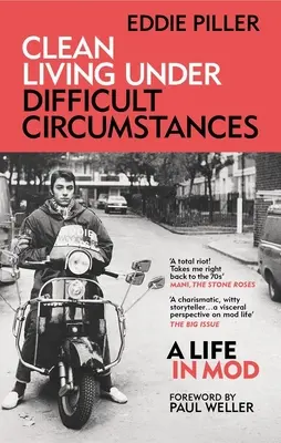 Vivre sainement dans des circonstances difficiles : Une vie en Mod - Du Revival à l'Acid Jazz - Clean Living Under Difficult Circumstances: A Life in Mod - From the Revival to Acid Jazz