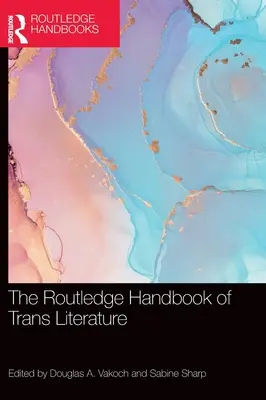 The Routledge Handbook of Trans Literature (en anglais) - The Routledge Handbook of Trans Literature