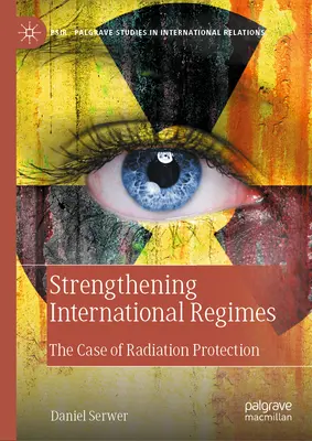Renforcement des régimes internationaux : Le cas de la radioprotection - Strengthening International Regimes: The Case of Radiation Protection