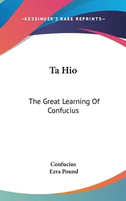 Ta Hio : Le grand apprentissage de Confucius - Ta Hio: The Great Learning Of Confucius