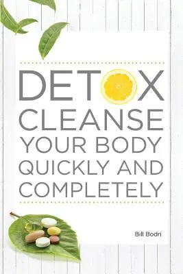 Detox Nettoyez votre corps rapidement et complètement - Detox Cleanse Your Body Quickly and Completely