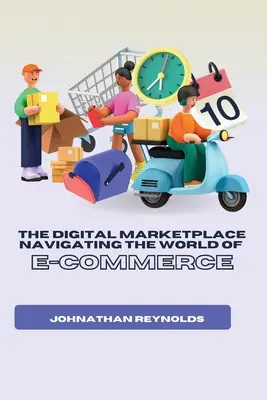 Le marché numérique Naviguer dans le monde du commerce électronique - The Digital Marketplace Navigating the World of E-Commerce