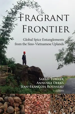 Frontière parfumée : L'enchevêtrement mondial des épices dans les hautes terres sino-vietnamiennes - Fragrant Frontier: Global Spice Entanglements from the Sino-Vietnamese Uplands