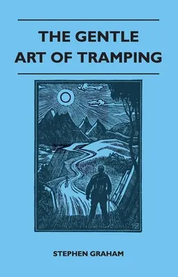 The Gentle Art of Tramping;With Introductory Essays and Excerpts on Walking - par Sydney Smith, William Hazlitt, Leslie Stephen, & John Burroughs - The Gentle Art of Tramping;With Introductory Essays and Excerpts on Walking - by Sydney Smith, William Hazlitt, Leslie Stephen, & John Burroughs