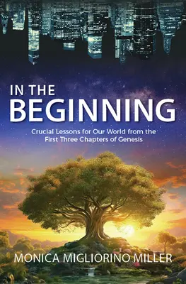 Au commencement : Les trois premiers chapitres de la Genèse : des leçons essentielles pour notre monde - In the Beginning: Critical Lessons for Our World from the First Three Chapters of Genesis