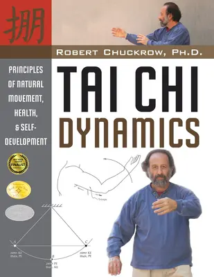 Dynamique du Tai Chi : Principes du mouvement naturel, de la santé et du développement personnel - Tai CHI Dynamics: Principles of Natural Movement, Health & Self-Development