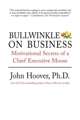 Bullwinkle on Business : Les secrets de motivation d'un chef d'entreprise orignal - Bullwinkle on Business: Motivational Secrets of a Chief Executive Moose