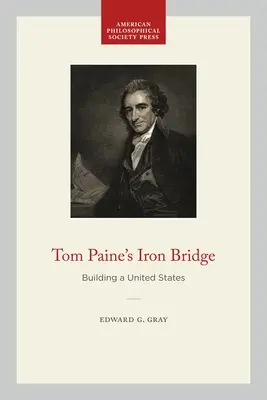 Le pont de fer de Tom Paine : Construire les États-Unis - Tom Paine's Iron Bridge: Building a United States