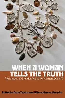 Quand une femme dit la vérité : écrits et créations de femmes de plus de 80 ans - When a Woman Tells the Truth: Writings and Creative Work by Women Over 80