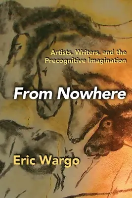 De nulle part : Artistes, écrivains et imagination précognitive - From Nowhere: Artists, Writers, and the Precognitive Imagination