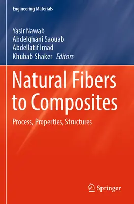 Des fibres naturelles aux composites : Processus, propriétés, structures - Natural Fibers to Composites: Process, Properties, Structures