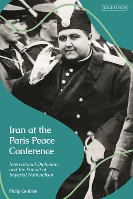 L'Iran à la Conférence de paix de Paris : Diplomatie internationale et poursuite du nationalisme impérial - Iran at the Paris Peace Conference: International Diplomacy and the Pursuit of Imperial Nationalism