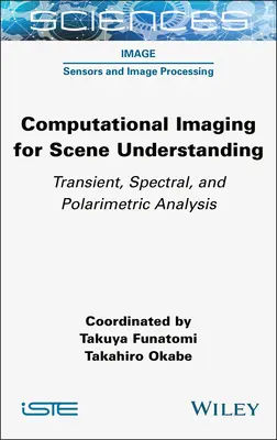 L'imagerie computationnelle pour la compréhension des scènes : Analyse transitoire, spectrale et polarimétrique - Computational Imaging for Scene Understanding: Transient, Spectral, and Polarimetric Analysis