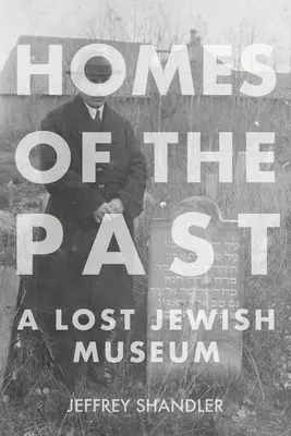 Les maisons du passé : Un musée juif perdu - Homes of the Past: A Lost Jewish Museum