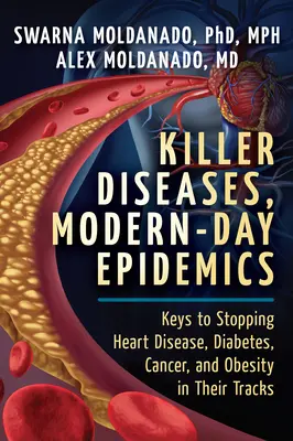 Killer Diseases, Modern-Day Epidemics : Les clés pour stopper net les maladies cardiaques, le diabète, le cancer et l'obésité - Killer Diseases, Modern-Day Epidemics: Keys to Stopping Heart Disease, Diabetes, Cancer, and Obesity in Their Tracks