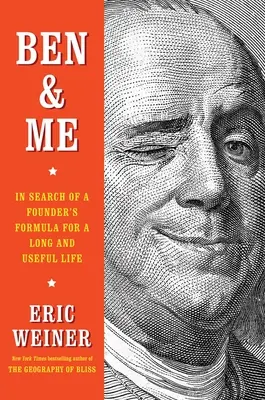 Ben et moi : à la recherche de la formule d'un fondateur pour une vie longue et utile - Ben & Me: In Search of a Founder's Formula for a Long and Useful Life