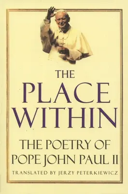 Le lieu intérieur : La poésie du pape Jean-Paul II - The Place Within: The Poetry of Pope John Paul II