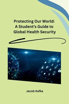 Protéger notre monde : Guide de l'étudiant sur la sécurité sanitaire mondiale - Protecting Our World: A Student's Guide to Global Health Security