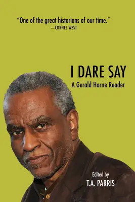 J'ose dire : un lecteur de Gerald Horne - I Dare Say: A Gerald Horne Reader