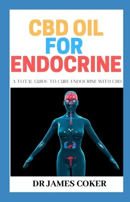 L'huile de CBD pour les troubles endocriniens : Un guide complet pour soigner les troubles endocriniens avec le CBD - CBD Oil for Endocrine: A Total Guide to Cure Endocrine with CBD